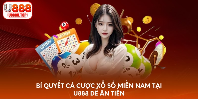 Bí quyết cá cược xổ số miền Nam tại U888 dễ ăn tiền