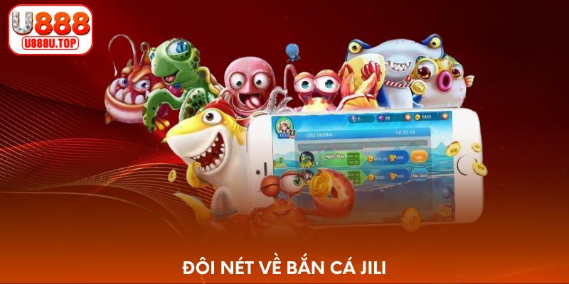 Đôi nét về bắn cá Jili