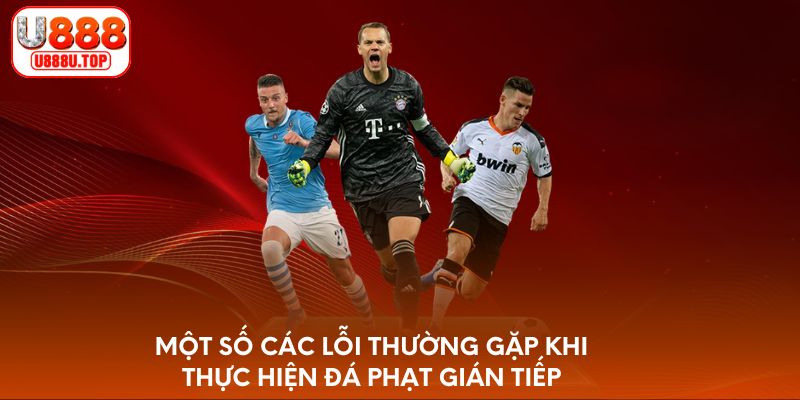Một số các lỗi thường gặp khi thực hiện đá phạt gián tiếp