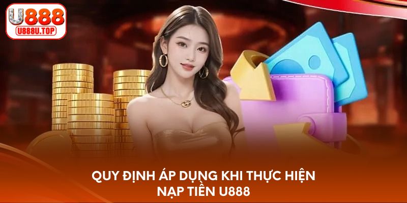 Quy định áp dụng khi thực hiện nạp tiền U888
